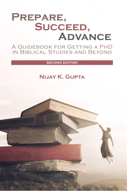 Prepare, Succeed, Advance, Second Edition: A Guidebook for Getting a PhD in Biblical Studies and Beyond