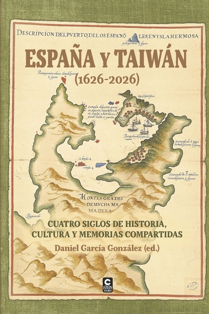 España y Taiwán (1626-2026): Cuatro siglos de historia, cultura y memorias compartidas