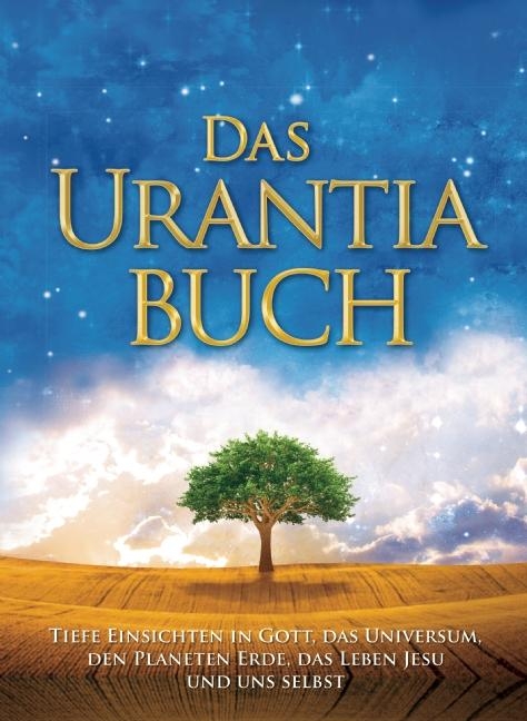Das Urantia Buch / The Urantia Book: Tiefe Einsichten in Gott, Das Universum, Den Planeten Erde, Das Leben Jesu Und Uns Selbst / Revealing the Mysteri