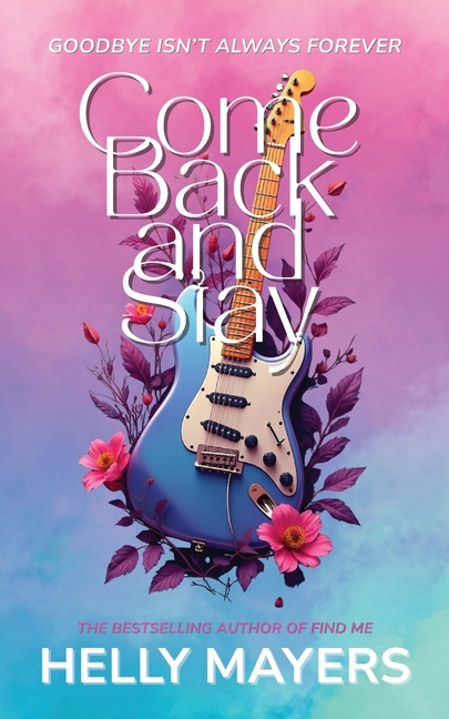 Come Back and Stay: The unforgettable new second-chance romance from the bestselling author who brought you Find Me