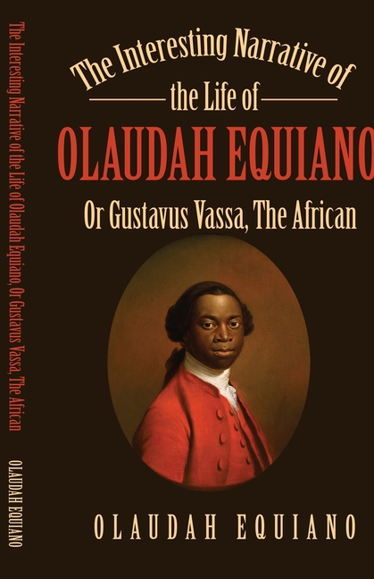 The Interesting Narrative of the Life of Olaudah Equiano, Or Gustavus Vassa, The African
