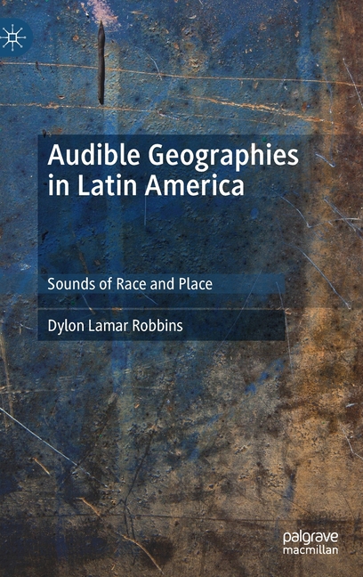 Audible Geographies in Latin America: Sounds of Race and Place