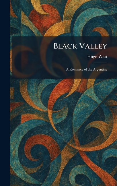 Black Valley: A Romance of the Argentine