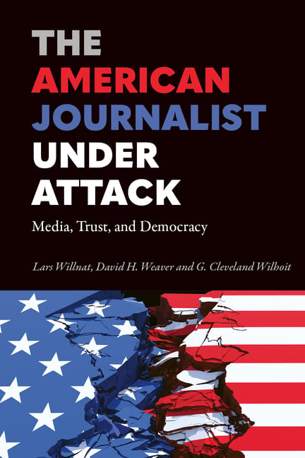 The American Journalist Under Attack: Media, Trust, and Democracy