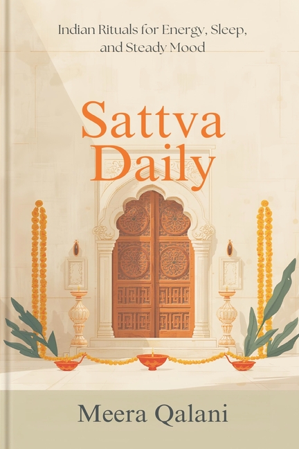 Sattva Daily: Indian Rituals for Energy, Sleep, and Steady Mood