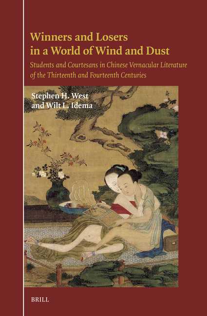 Winners and Losers in a World of Wind and Dust: Students and Courtesans in Chinese Vernacular Literature of the Thirteenth and Fourteenth Centuries