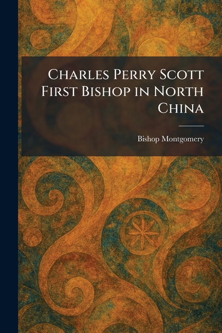 Charles Perry Scott First Bishop in North China