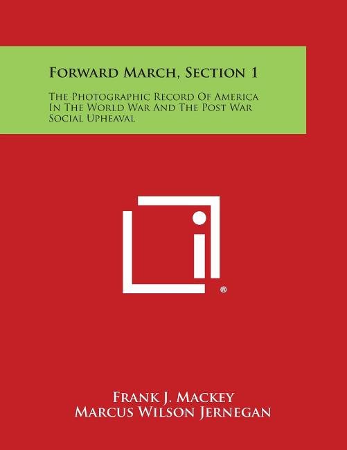 Forward March, Section 1: The Photographic Record of America in the World War and the Post War Social Upheaval