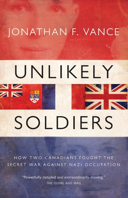 Unlikely Soldiers: How Two Canadians Fought the Secret War Against