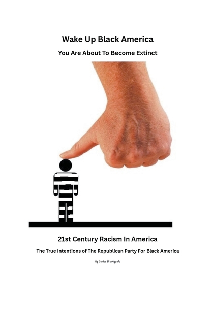 Wake Up Black America, You Are About To Become Extinct.The True Intentions of The Republican Party For Black Americans
