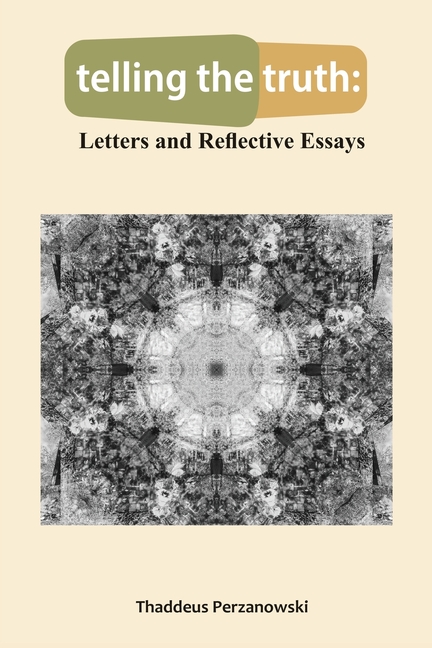 telling the truth: Letters and Reflective Essays