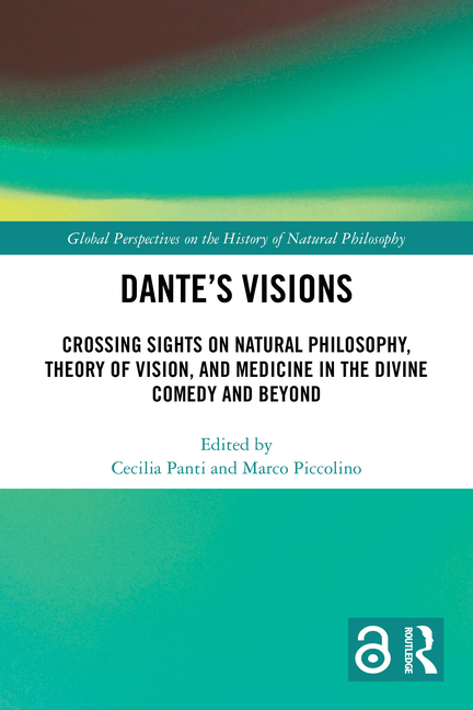 Dante's Visions: Crossing Sights on Natural Philosophy, Theory of Vision, and Medicine in the Divine Comedy and Beyond