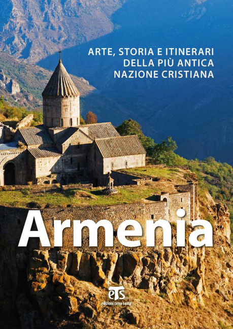 Armenia: Arte, Storia E Itinerari Della Piu Antica Nazione Cristiana