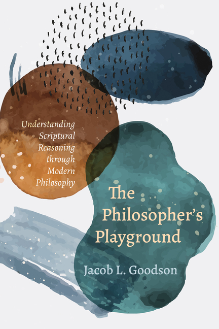 The Philosopher's Playground: Understanding Scriptural Reasoning Through Modern Philosophy