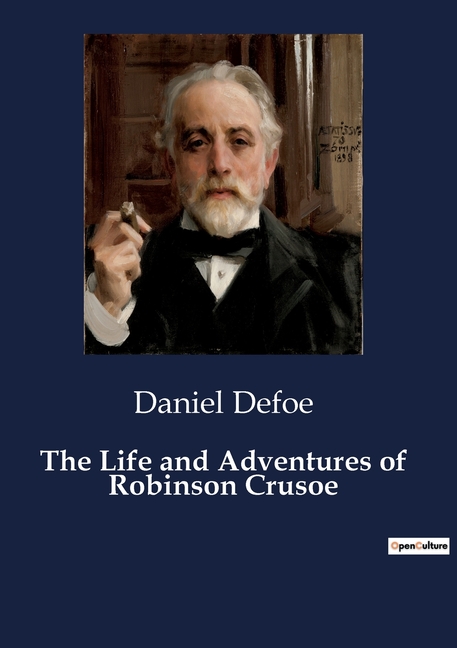 The Life and Adventures of Robinson Crusoe: The Journey of Self-Discovery and Survival