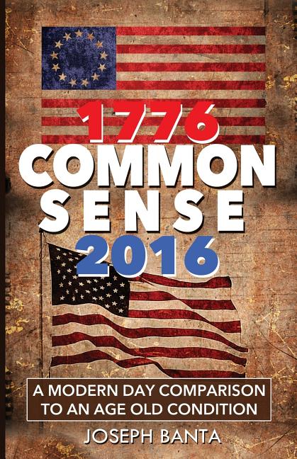 1776 - Commonsense - 2016: A Modern Day Comparison to an Age Old Condition