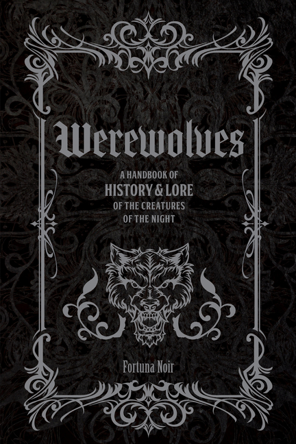 Werewolves: A Handbook of History & Lore of the Creatures of the Night
