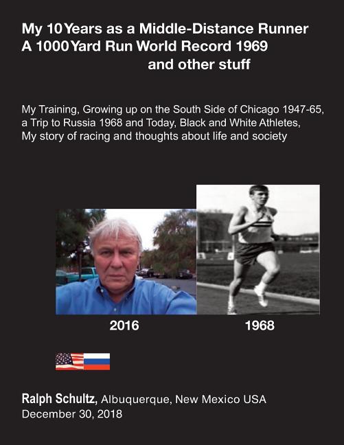 My 10 Years as a Middle-Distance Runner A 1000 Yard Run World Record 1969 and other stuff: My Training, Growing Up on the South Side of Chicago 1947-6