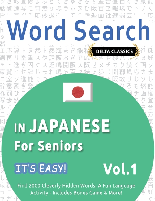 Word Search in Japanese for Seniors - It's Easy! Vol.1 - Delta Classics - Find 2000 Cleverly Hidden Words: A Fun Language Activity - Includes Bonus Ga