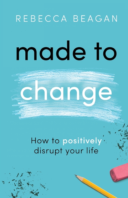 Made to Change: How to Positively Disrupt Your Life