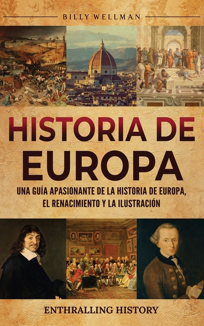 Historia de Europa: Una guía apasionante de la historia de Europa, el Renacimiento y la Ilustración