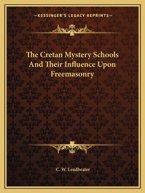 The Cretan Mystery Schools And Their Influence Upon Freemasonry