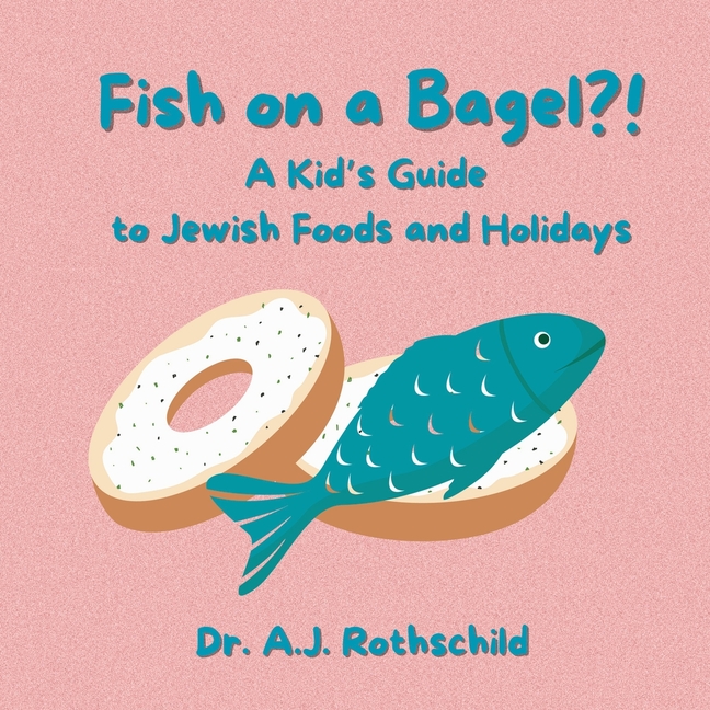 Fish on a Bagel?!: A Kid's Guide to Jewish Foods and Holidays