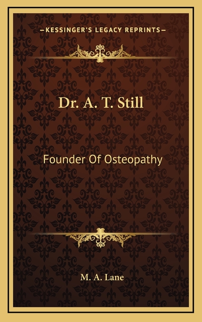 Dr. A. T. Still: Founder Of Osteopathy