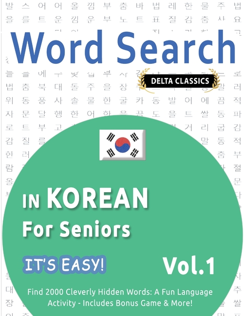 Word Search in Korean for Seniors - It's Easy! Vol.1 - Delta Classics - Find 2000 Cleverly Hidden Words: A Fun Language Activity - Includes Bonus Game