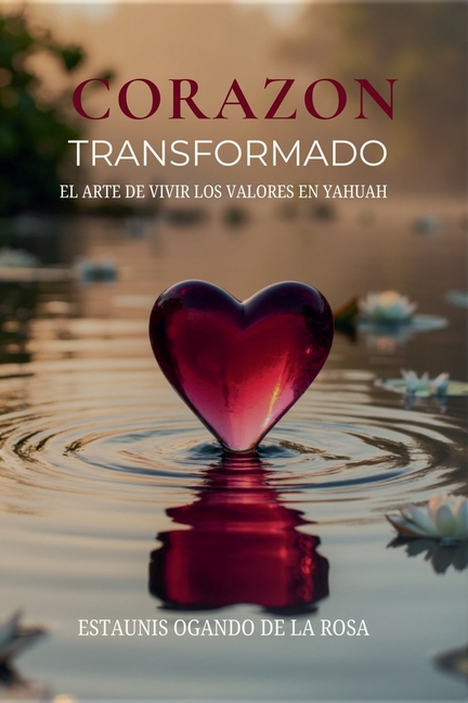 Corazón Transformado: El arte de vivir los valores en Yahuah