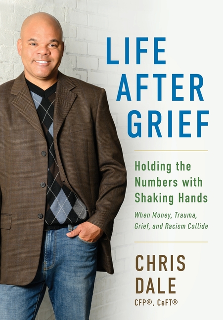 Life After Grief: Holding the Numbers With Shaking Hands-When Money, Trauma. Grief, and Racism Collide