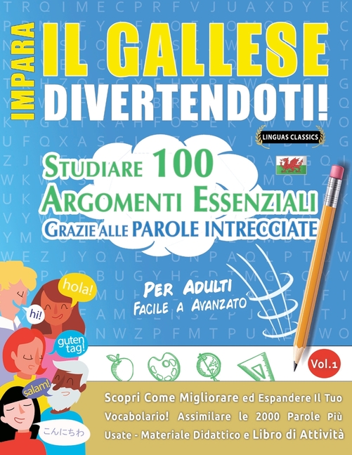 Impara Il Gallese Divertendoti! - Per Adulti: Facile a Avanzato - Studiare 100 Argomenti Essenziali Grazie Alle Parole Intrecciate - Vol.1