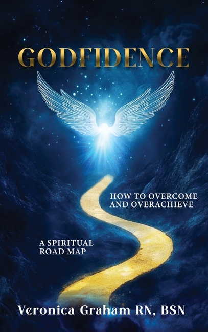 Godfidence: A Spiritual Road Map How To Overcome and Overachieve