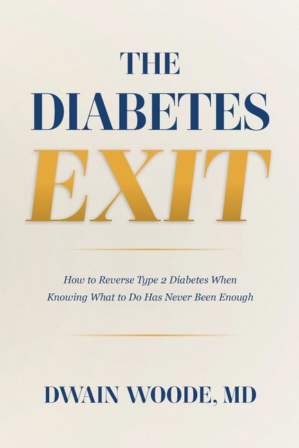 The Diabetes Exit: How to Reverse Type 2 Diabetes When Knowing What to Do Has Never Been Enough