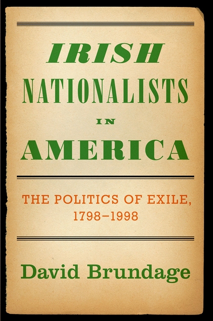 Irish Nationalists in America: The Politics of Exile, 1798-1998