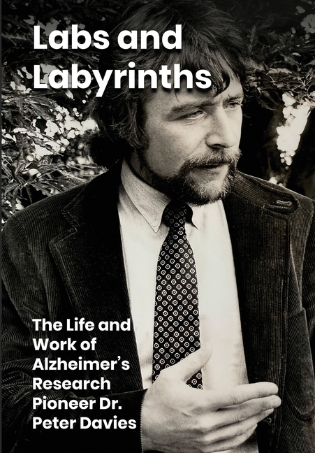Labs and Labyrinths: The Life and Work of Alzheimer's Research Pioneer Dr. Peter Davies
