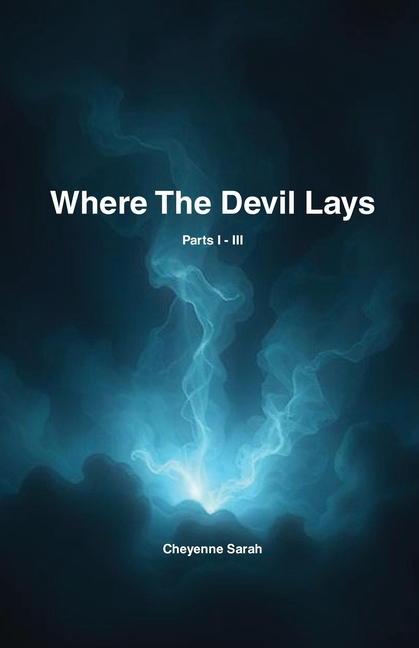 Where The Devil Lays: Parts I-III