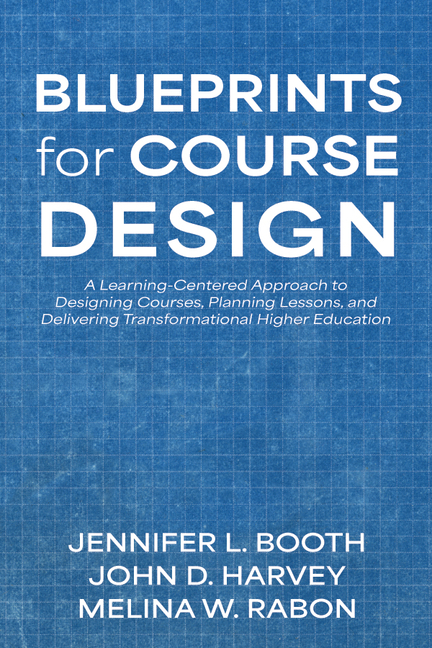 Blueprints for Course Design: A Learning-Centered Approach to Designing Courses, Planning Lessons, and Delivering Transformational Higher Education