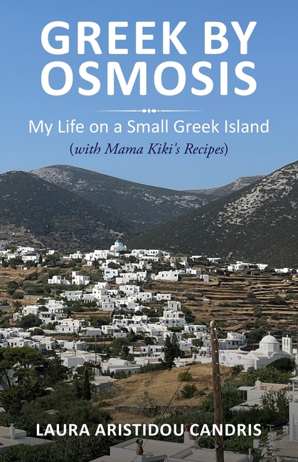 Greek by Osmosis: My Life on a Small Greek Island (with Mama Kiki's Recipes)