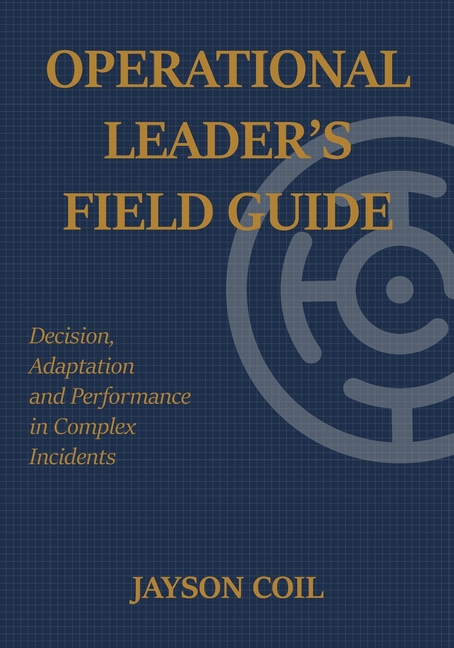 Operational Leader's Field Guide: Leadership Disciplines for Operating Under Uncertainty