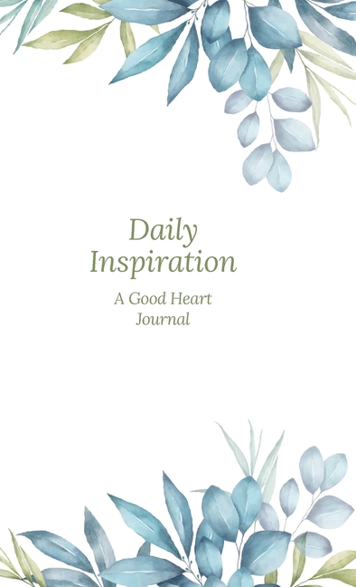Daily Inspiration: A Guided Journal with Prompts and Affirmations Designed to Help You Find Your Joy, Focus Your Thoughts, and Create the Life You Des