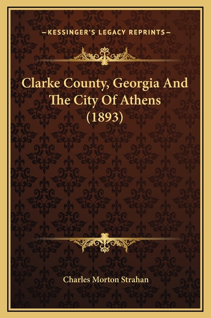 Clarke County, Georgia And The City Of Athens (1893)