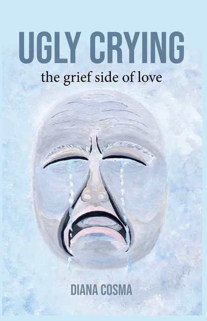 Ugly Crying: the grief side of love