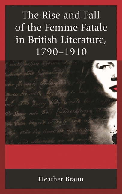 Rise and Fall of the Femme Fatale in British Literature, 1790-1910