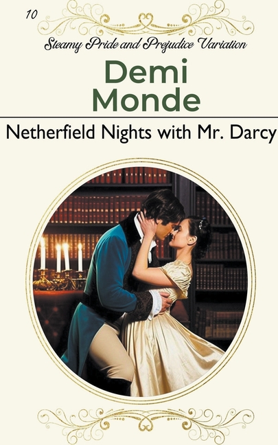 Netherfield Nights with Mr. Darcy: Steamy Pride and Prejudice Variation