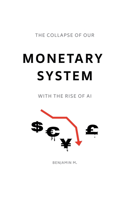 The Collapse of Our Monetary System With the Rise of AI
