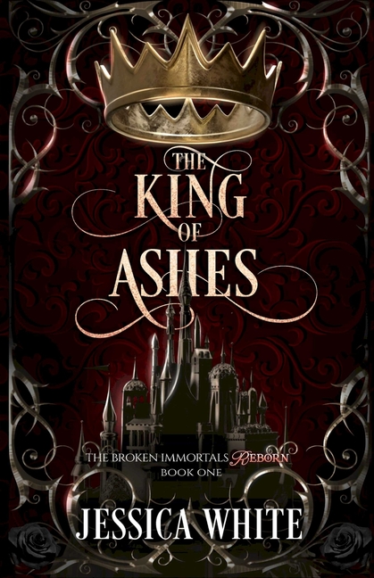 The King of Ashes: The Broken Immortals Reborn Book One