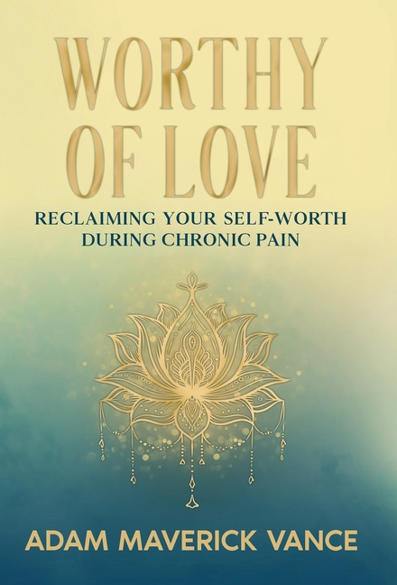 Worthy of Love: Reclaiming Your Self-Worth During Chronic Pain