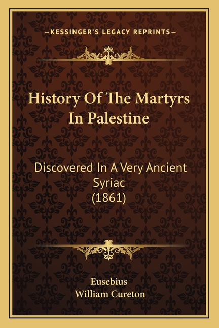 History Of The Martyrs In Palestine: Discovered In A Very Ancient Syriac (1861)