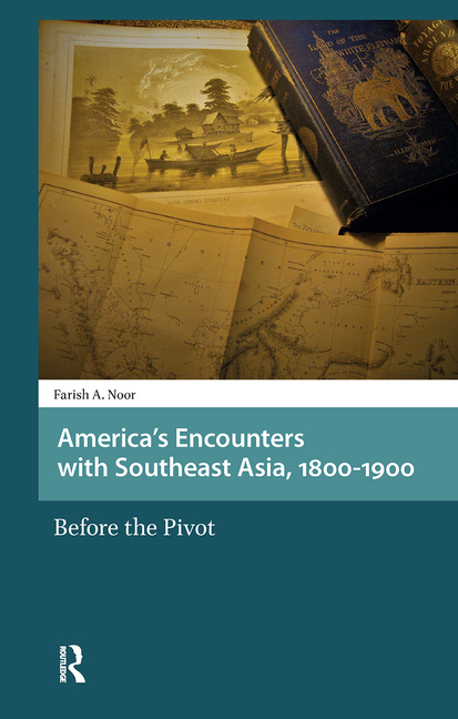 America's Encounters with Southeast Asia, 1800-1900: Before the Pivot